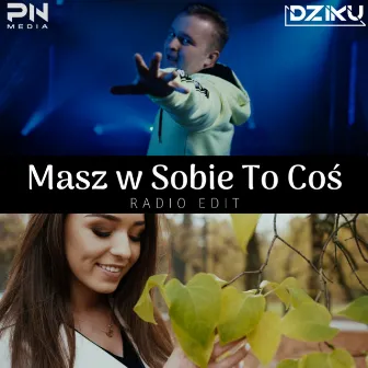 Masz w sobie to coś (Radio Edit) by Dziku