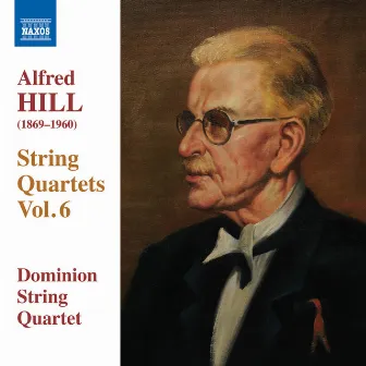 Hill: String Quartets, Vol. 6 by Alfred Hill