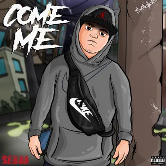 COME ME by S£bba