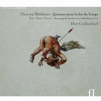 Messiaen: Quatuor pour la fin du temps - Chong: Mourning the Murder of an Old Banyan Tree by Het Collectief