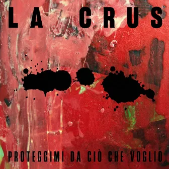 Proteggimi da ciò che voglio by La Crus