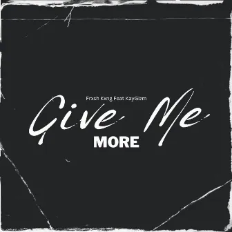 Give Me More by Frxsh Kxng