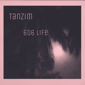 606 Life by Tanzim