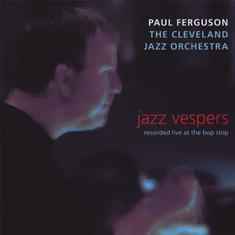 Paul Ferguson Jazz Vespers by The Cleveland Jazz Orchestra