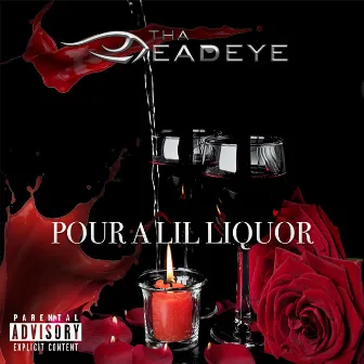 Pour A Lil Liquor by Tha Deadeye