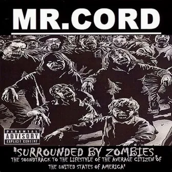 Surrounded by Zombies: The Soundtrack to the Lifestyle of the Average Citizen of the United States of America by MR.CORD