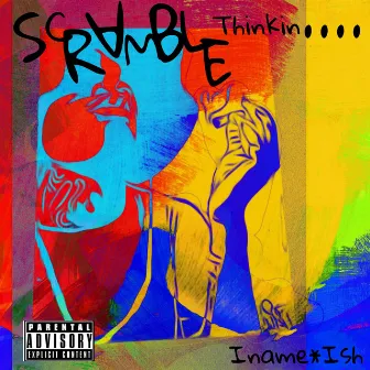 Scramblin Thinkin x Iname*Ish by Swish Casso