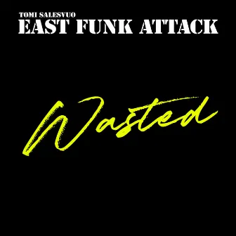 Wasted by Tomi Salesvuo East Funk Attack