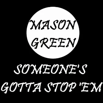 Someone's Gotta Stop 'em by Mason Green