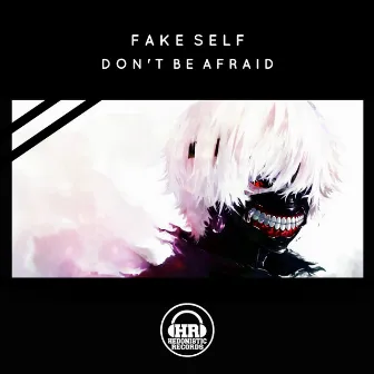 Don't Be Afraid by FAKE SELF