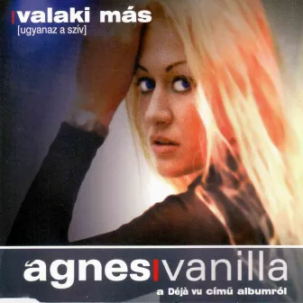 Valaki Más (Ugyanaz A Szív) by Agnes Vanilla