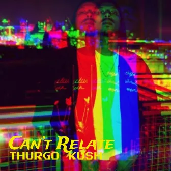 Can’t Relate by Thurgo Kush