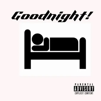 Goodnight! by Jc Tha Kid