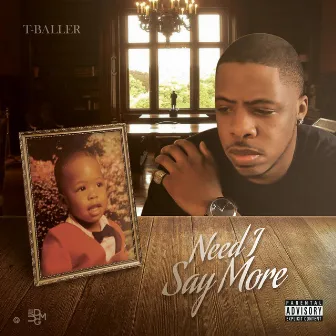 Need I Say More by T Baller