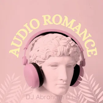 Audio Romance by DJ Abraham D.L.R