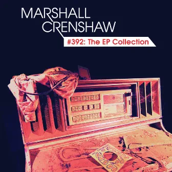 #392: The EP Collection by Marshall Crenshaw