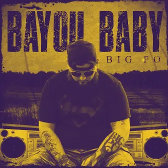 Bayou Baby by Big PO