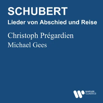 Schubert: Lieder von Abschied und Reise by Christoph Prégardien