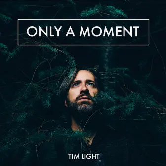 Only a Moment by Tim Light