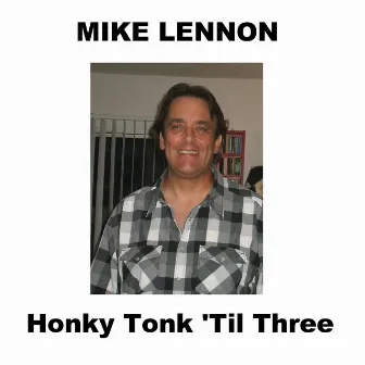 Honky Tonk Till Three by Mike Lennon