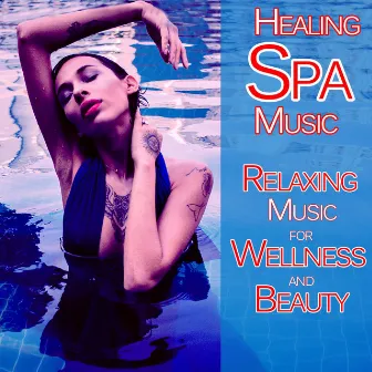 Healing Spa Music Relaxing Music for Wellness and Beauty by Spa Music Relaxation