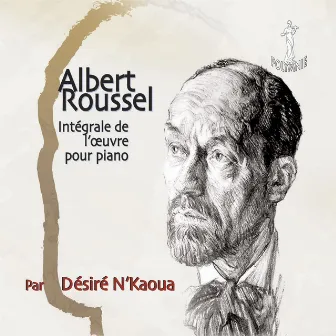 Albert Roussel: Intégrale de l'œuvre pour piano by Désiré N'Kaoua