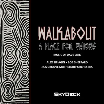 Walkabout: A Place for Visions (Music of Dave Lisik) by Jazzgroove Mothership Orchestra