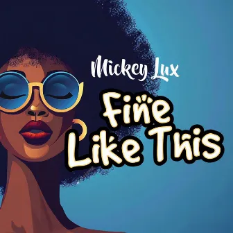 Fine Like This by Mickey Lux