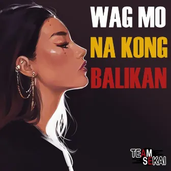 Wag Mo Na Kong Balikan by Honjoms