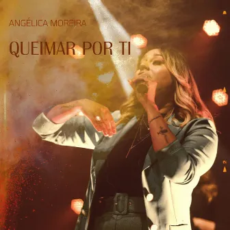 Queimar por Ti (Ao Vivo) by Angélica Moreira