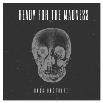 Ready for the Madness by Bass Brotherz