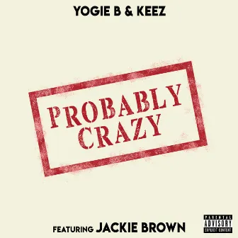 Probably Crazy by Yogie B & Keez