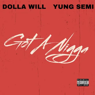 Got A Nigga (feat. Yung Semi) by Dolla Will