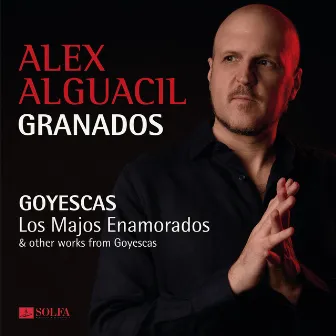 Granados: Goyescas. Los Majos enamorados & other works from Goyescas by Alex Alguacil