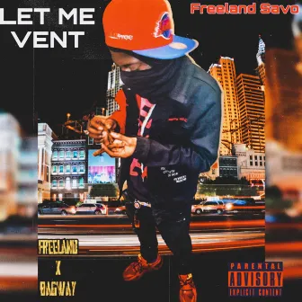 Let Me Vent by Freeland Savo