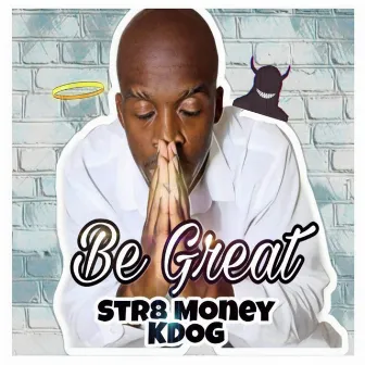 Be Great by Str8 Money Kdog