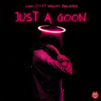 Just A Goon by Lago 2.0