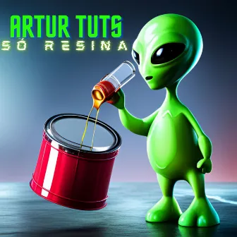 SÓ RESINA by Artur Tuts