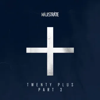 Twenty Plus Part 3 by Majistrate