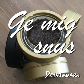 Ge mig snus by Dryhimmarn