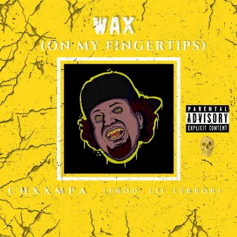 Wax (On My Fingertips) by Chxxmpa