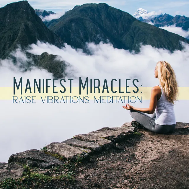 Manifest Miracles: Raise Vibrations Meditation, Attract Your Hearts Desires from the Universe