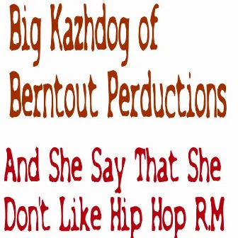 And She Say That She Don't Like Hip Hop R.M by Big Kazhdog