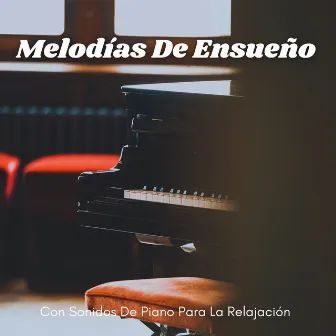 Melodías De Ensueño Con Sonidos De Piano Para La Relajación by Música para dormir de la nueva era