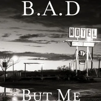 But Me by B.A.D