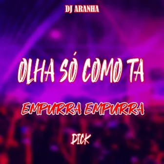 Olha Só Como Ta, Empurra Empurra Dick by DJ Aranha