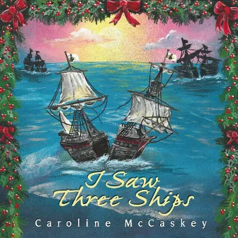 I Saw Three Ships by Caroline McCaskey