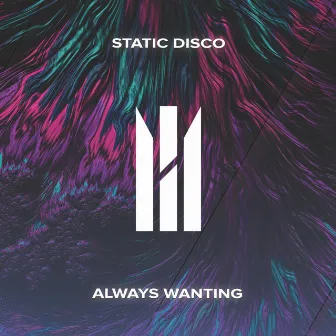 Always Wanting by Static Disco