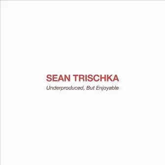 Underproduced, But Enjoyable by Sean Trischka