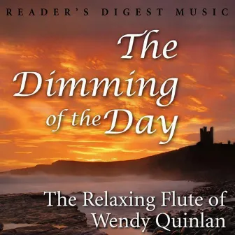 The Dimming Of The Day: The Relaxing Flute of Wendy Quinlan by Wendy Quinlan